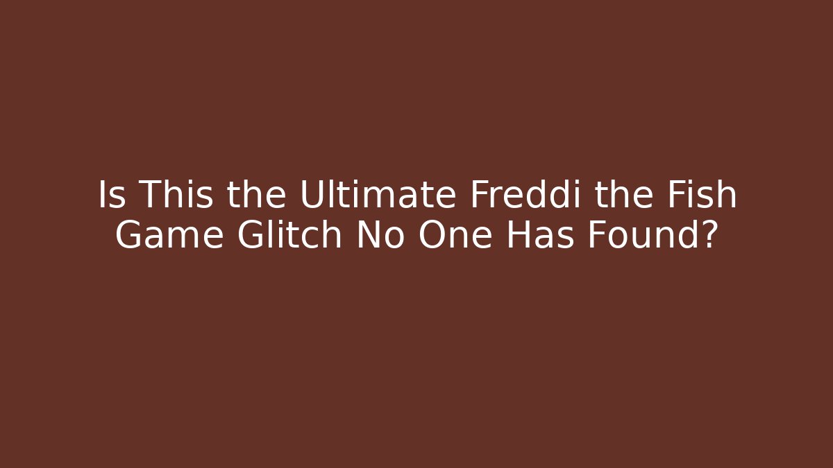 Is This the Ultimate Freddi the Fish Game Glitch No One Has Found?