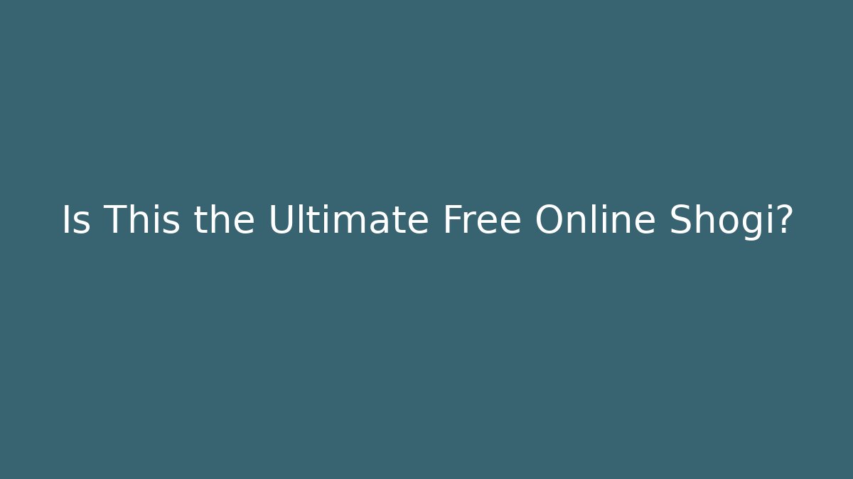 Is This the Ultimate Free Online Shogi?