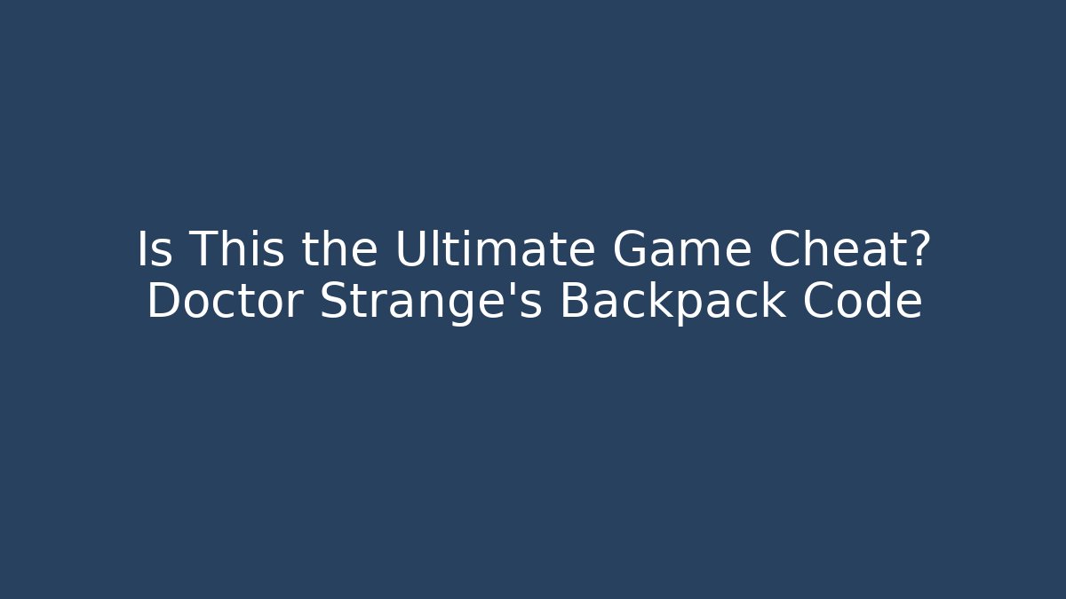 Is This the Ultimate Game Cheat? Doctor Strange's Backpack Code