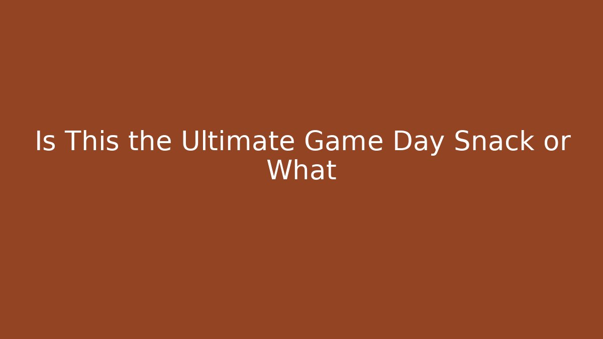 Is This the Ultimate Game Day Snack or What