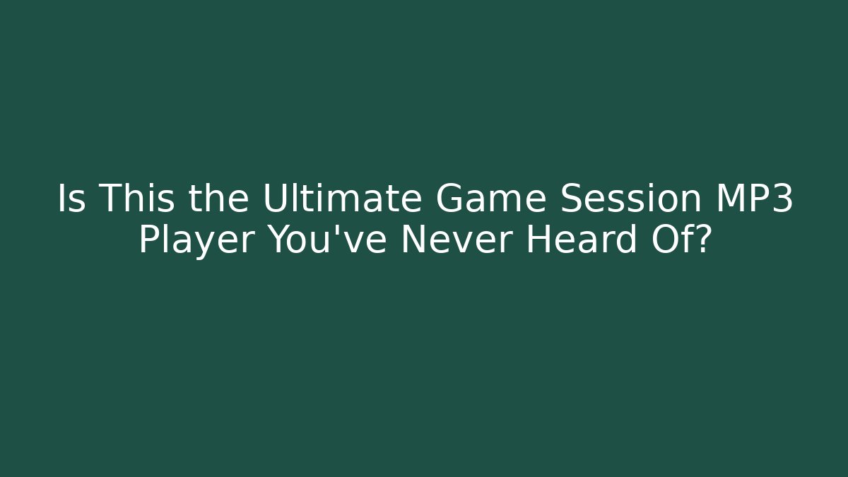 Is This the Ultimate Game Session MP3 Player You've Never Heard Of?