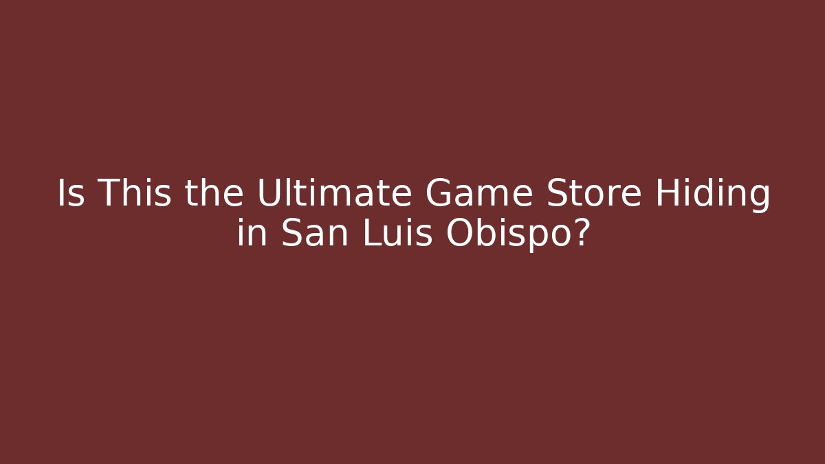 Is This the Ultimate Game Store Hiding in San Luis Obispo?