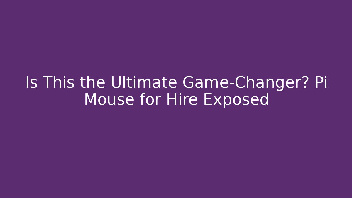 Is This the Ultimate Game-Changer? Pi Mouse for Hire Exposed