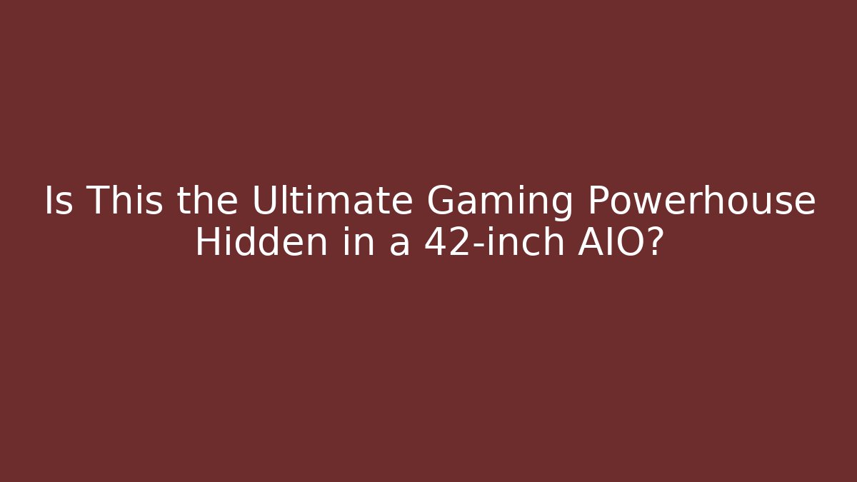 Is This the Ultimate Gaming Powerhouse Hidden in a 42-inch AIO?