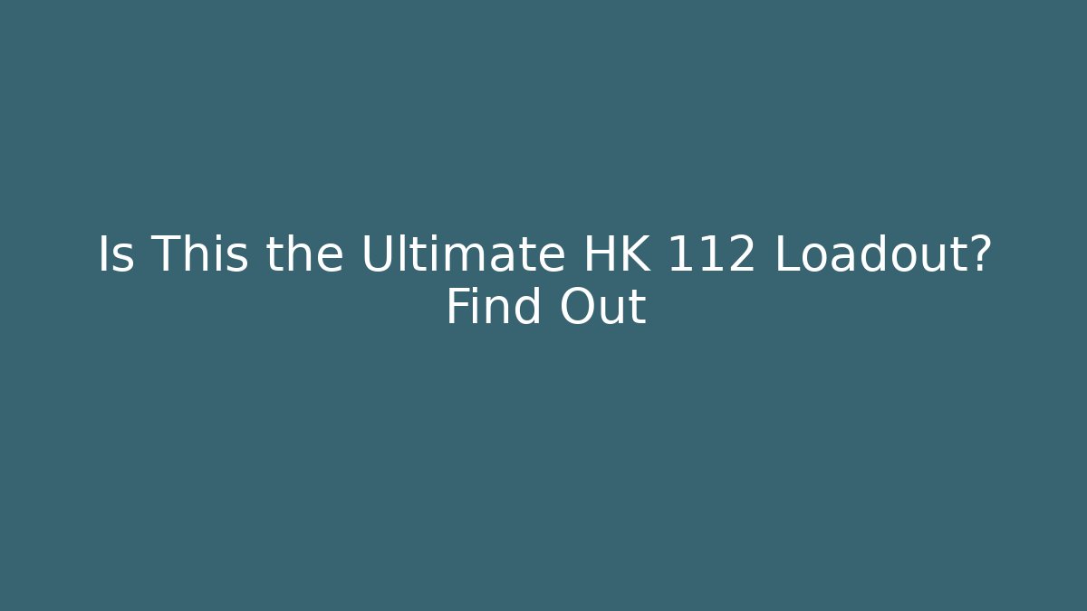 Is This the Ultimate HK 112 Loadout? Find Out - Felix Cat Insurance