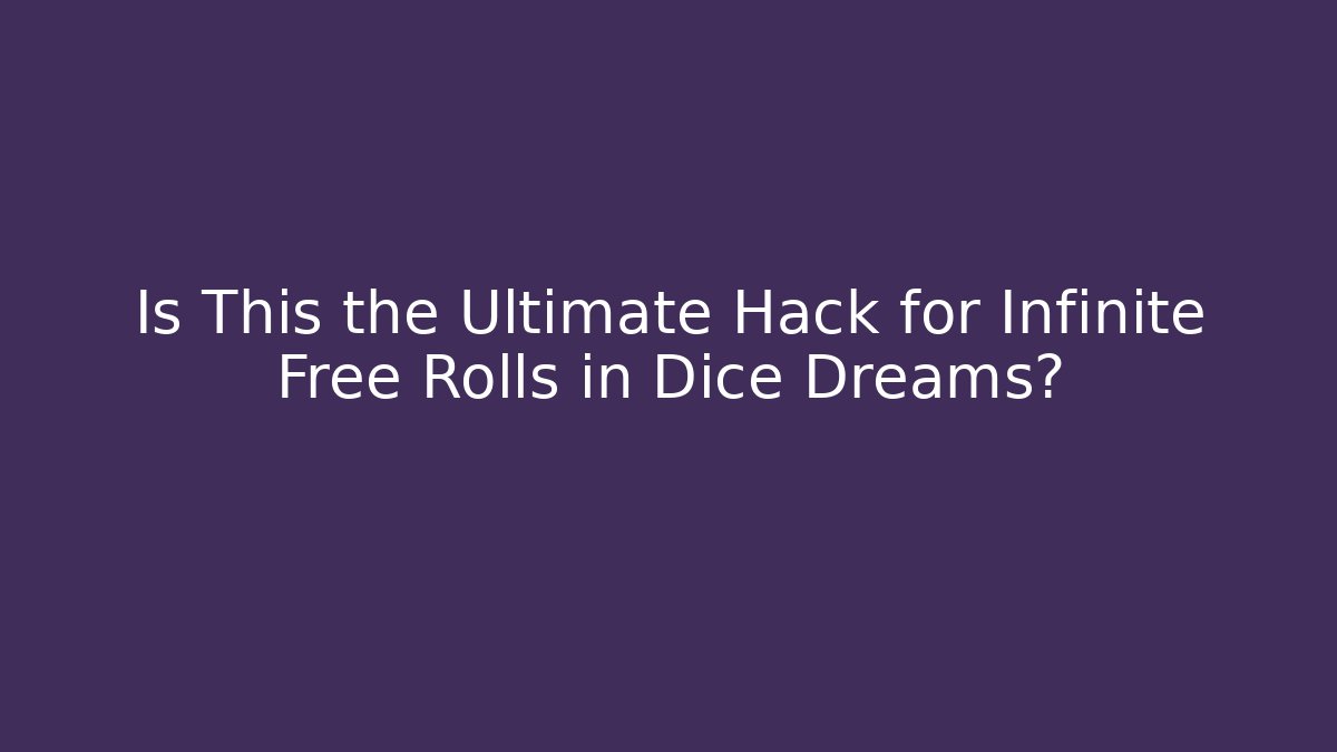 Is This the Ultimate Hack for Infinite Free Rolls in Dice Dreams?