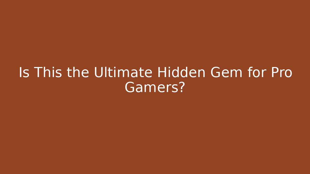 Is This the Ultimate Hidden Gem for Pro Gamers?