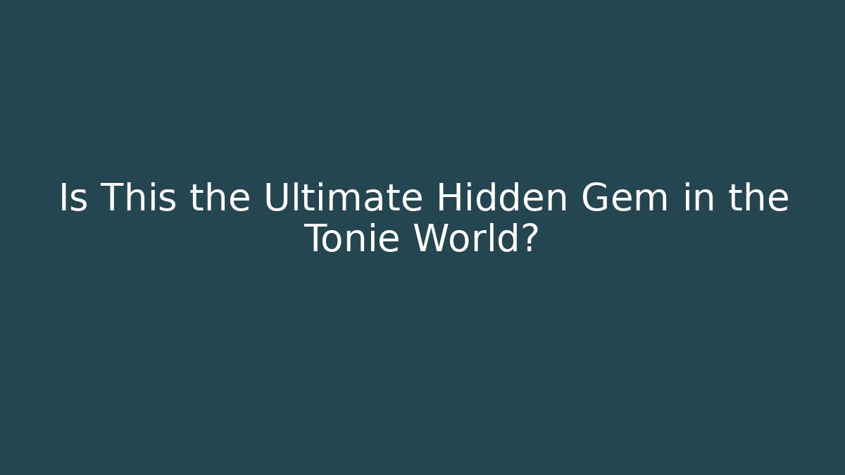 Is This the Ultimate Hidden Gem in the Tonie World?