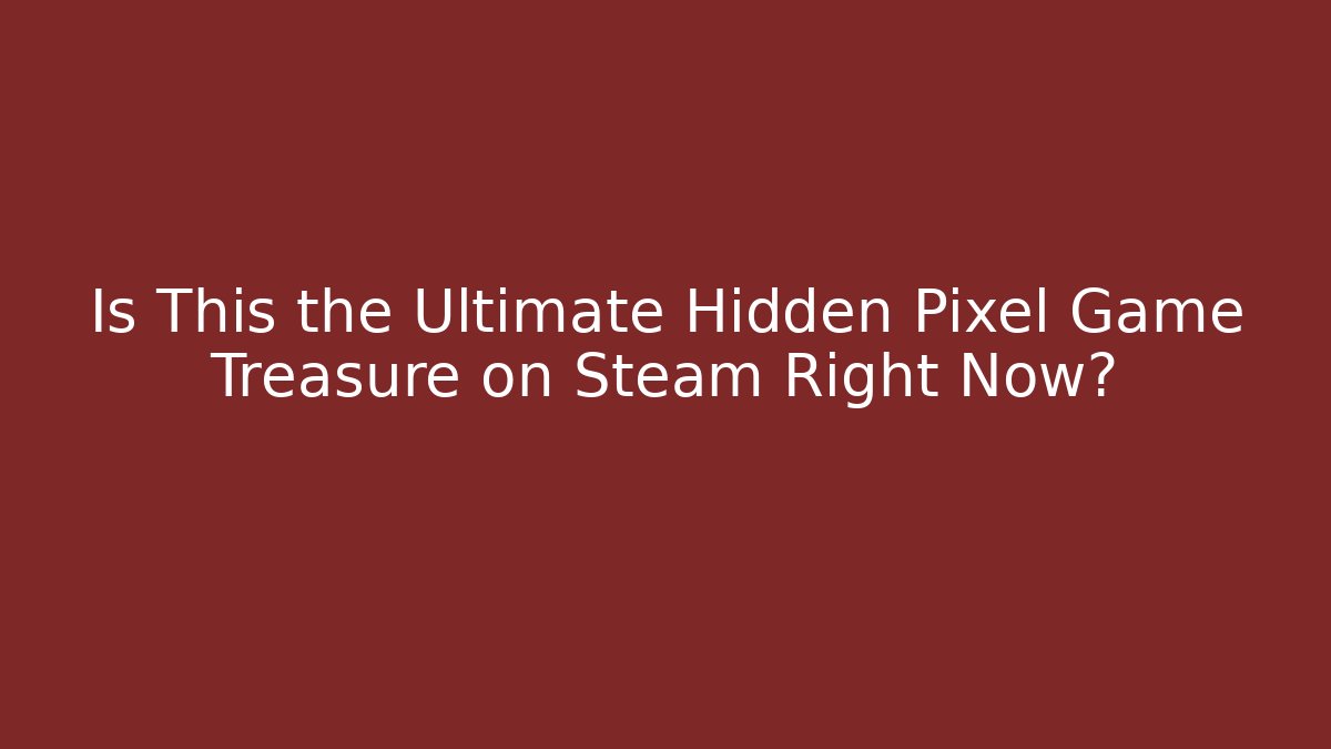 Is This the Ultimate Hidden Pixel Game Treasure on Steam Right Now?