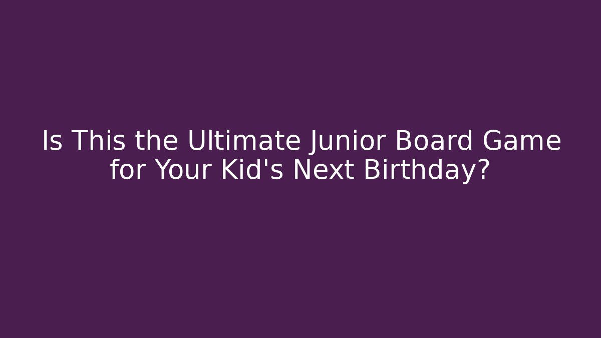 Is This the Ultimate Junior Board Game for Your Kid’s Next Birthday?