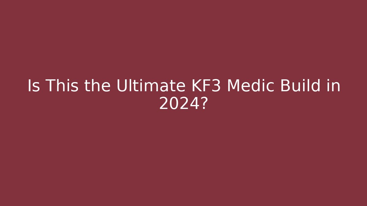 Is This the Ultimate KF3 Medic Build in 2024? - Felix Cat Insurance