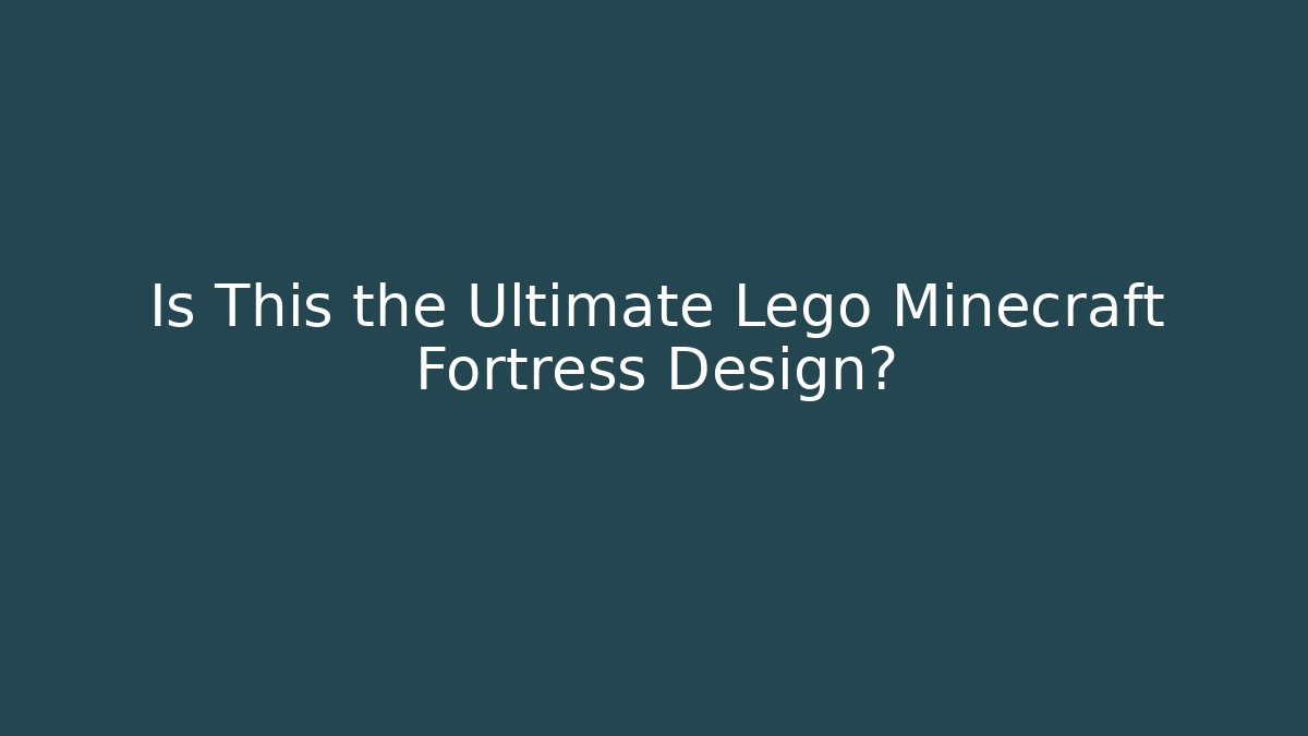 Is This the Ultimate Lego Minecraft Fortress Design?