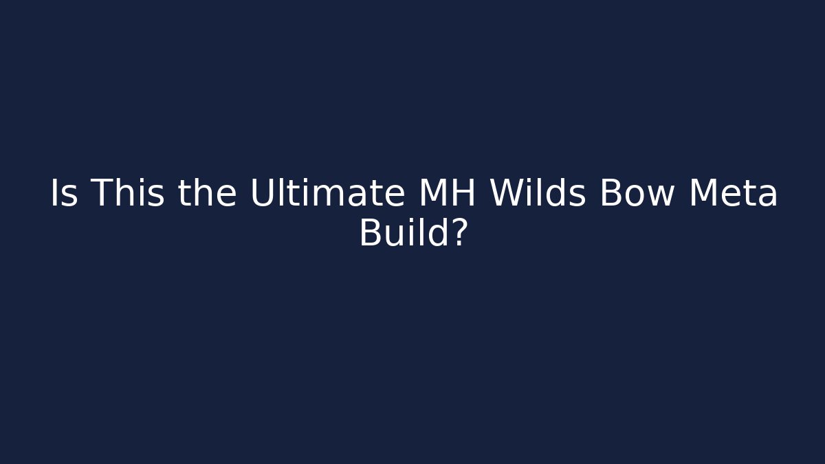 Is This the Ultimate MH Wilds Bow Meta Build?
