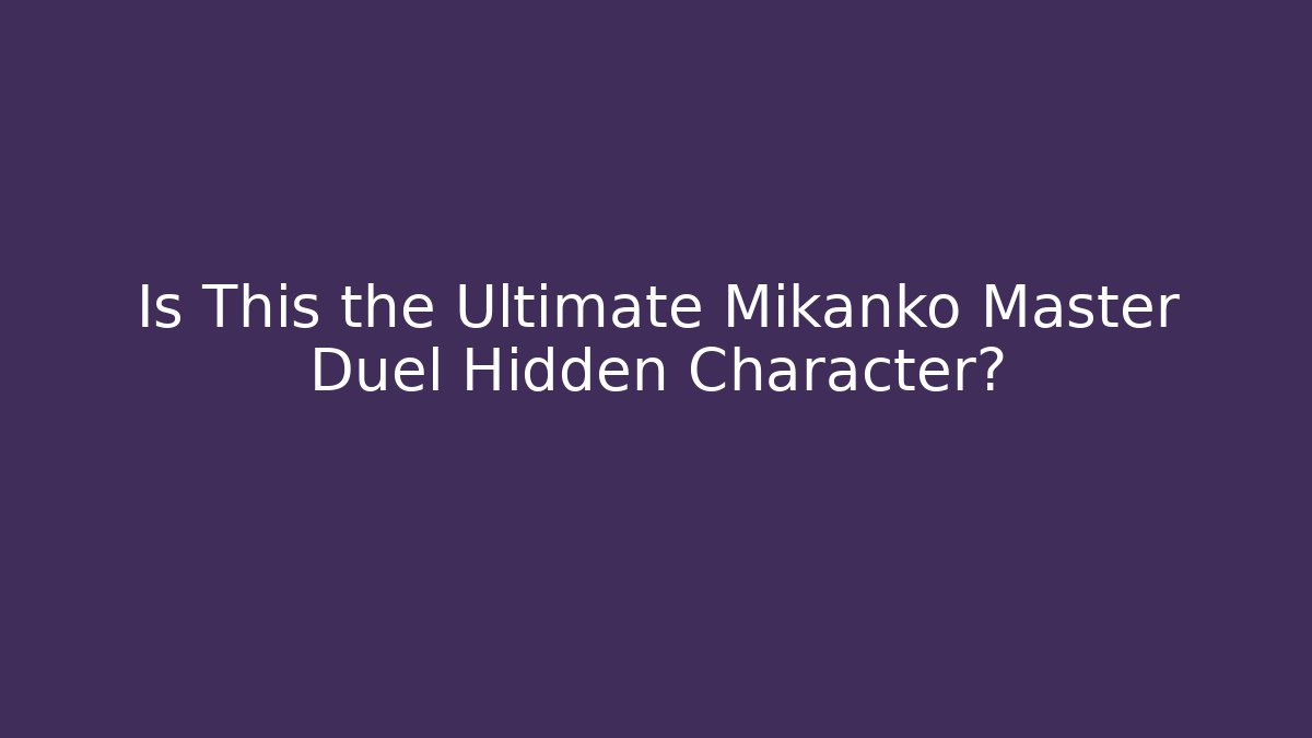 Is This the Ultimate Mikanko Master Duel Hidden Character?