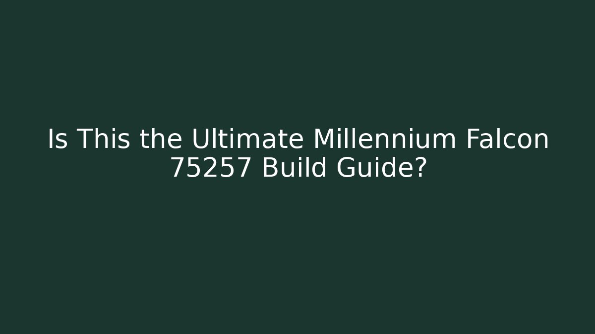 Is This the Ultimate Millennium Falcon 75257 Build Guide?
