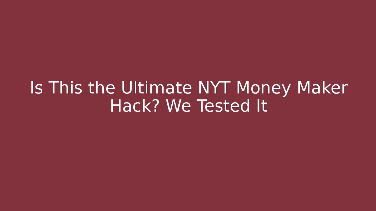 Is This the Ultimate NYT Money Maker Hack? We Tested It
