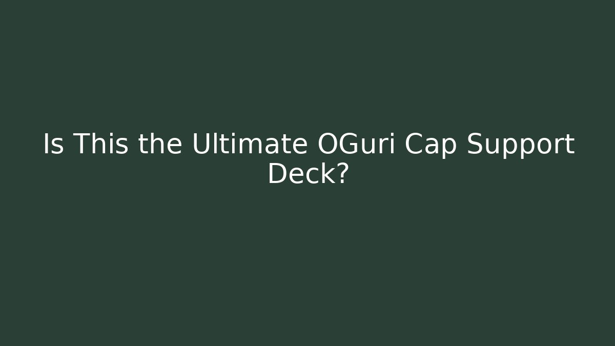 Is This the Ultimate OGuri Cap Support Deck? - Felix Cat Insurance