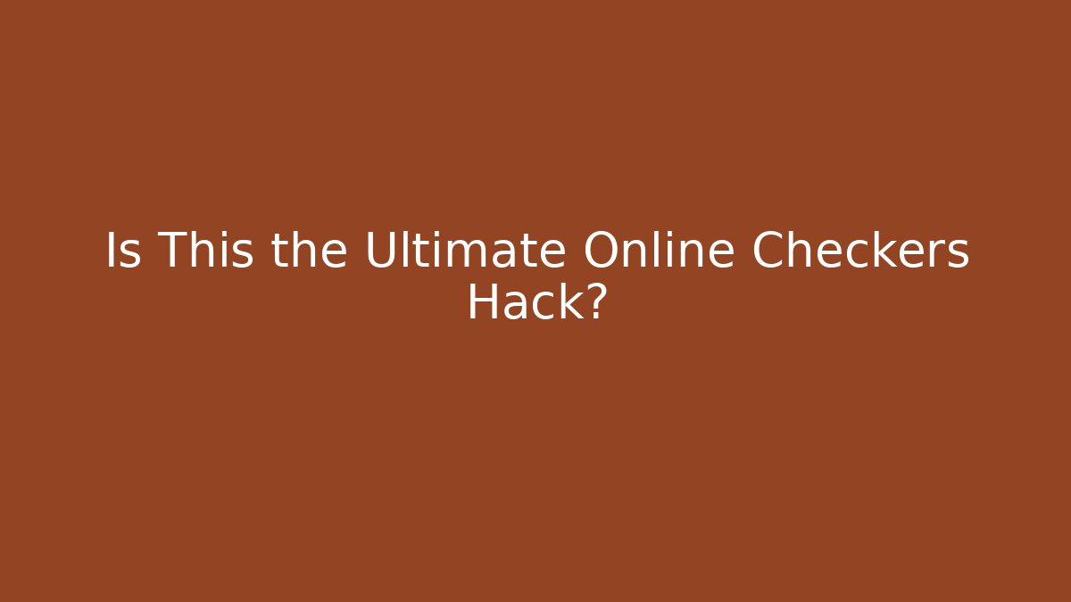 Is This the Ultimate Online Checkers Hack?