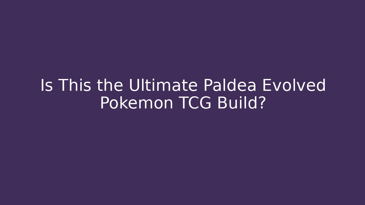 Is This the Ultimate Paldea Evolved Pokémon TCG Build?