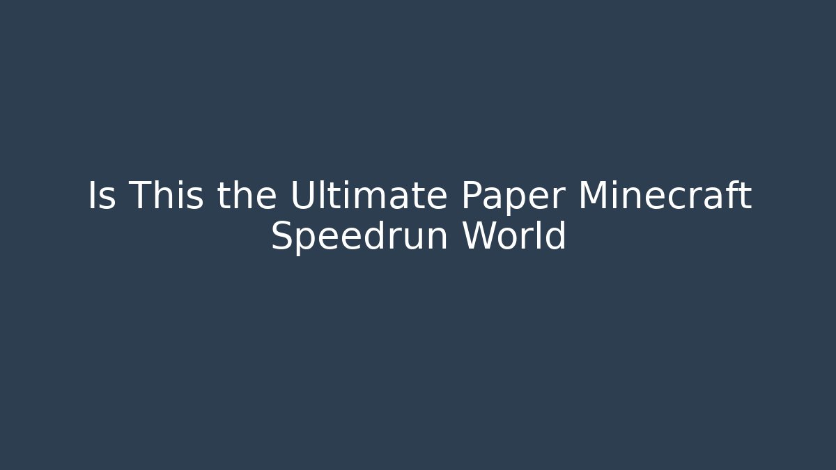 Is This the Ultimate Paper Minecraft Speedrun World