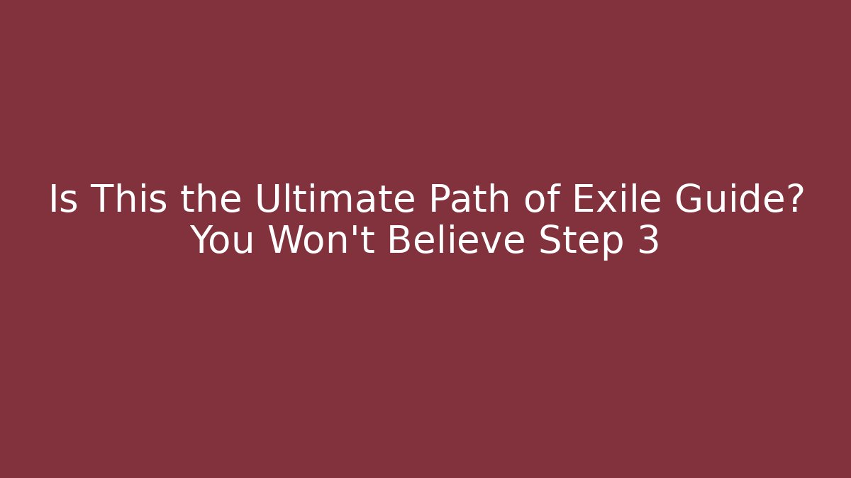 Is This the Ultimate Path of Exile Guide? You Won't Believe Step 3