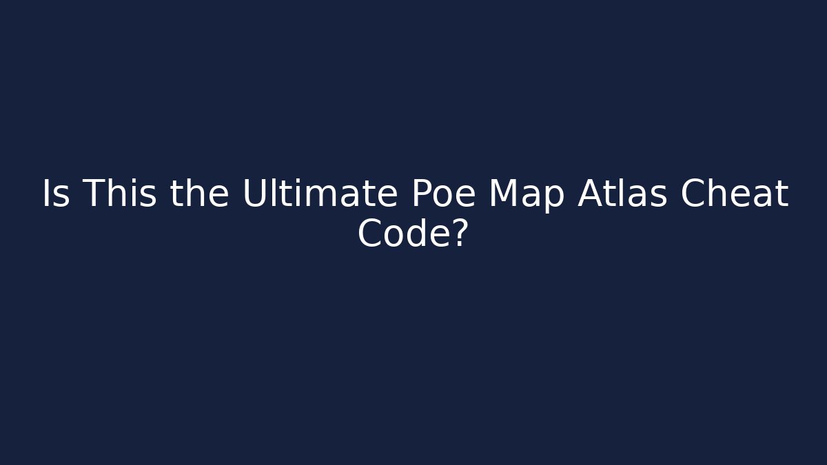 Is This the Ultimate Poe Map Atlas Cheat Code?