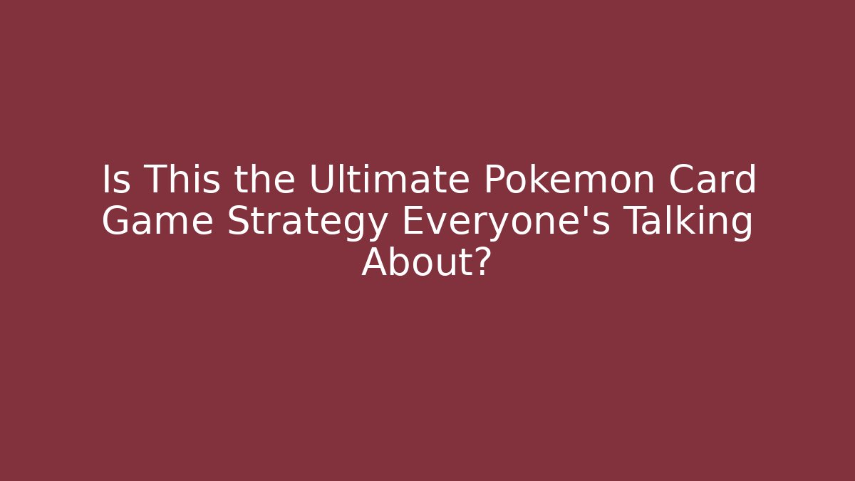 Is This the Ultimate Pokémon Card Game Strategy Everyone's Talking About?