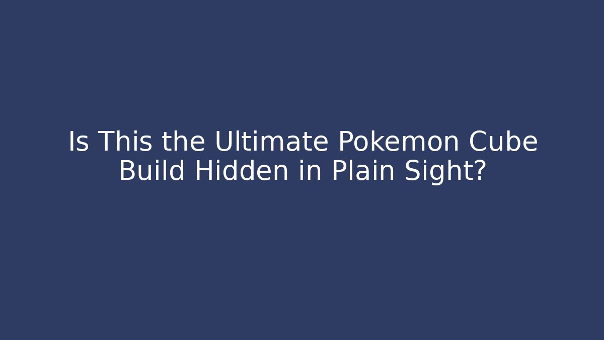 Is This the Ultimate Pokémon Cube Build Hidden in Plain Sight?