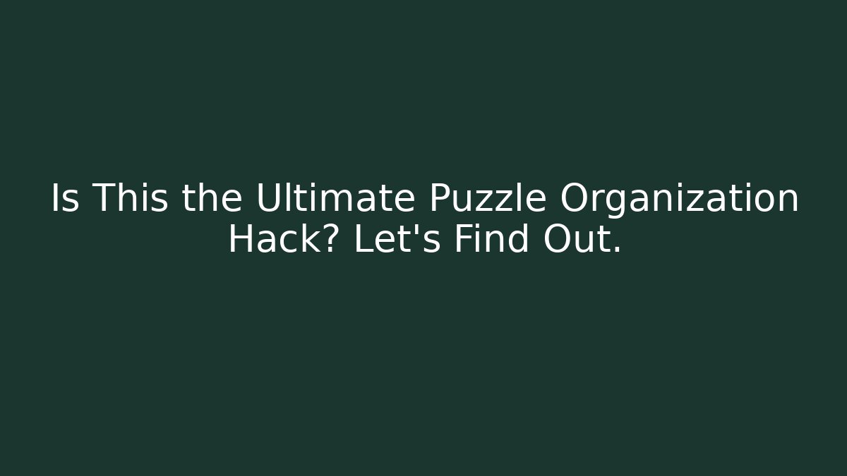 Is This the Ultimate Puzzle Organization Hack? Let's Find Out. - Felix Cat Insurance