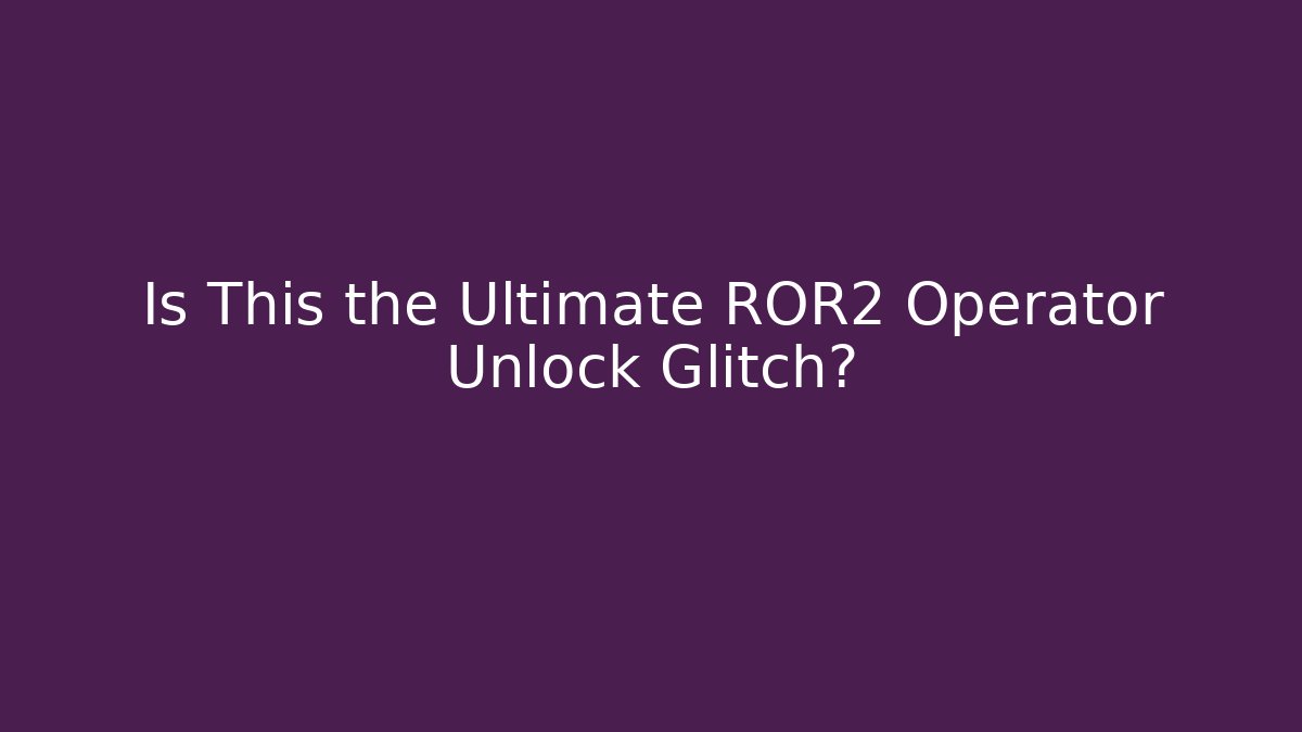 Is This the Ultimate ROR2 Operator Unlock Glitch?