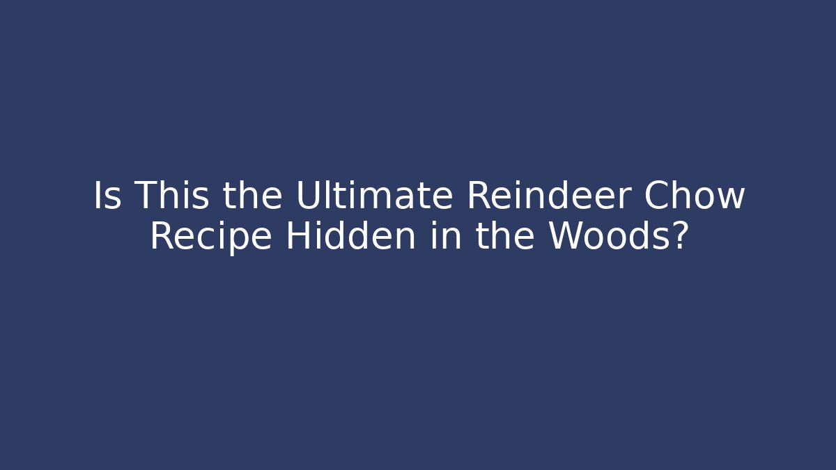 Is This the Ultimate Reindeer Chow Recipe Hidden in the Woods? - Felix Cat Insurance