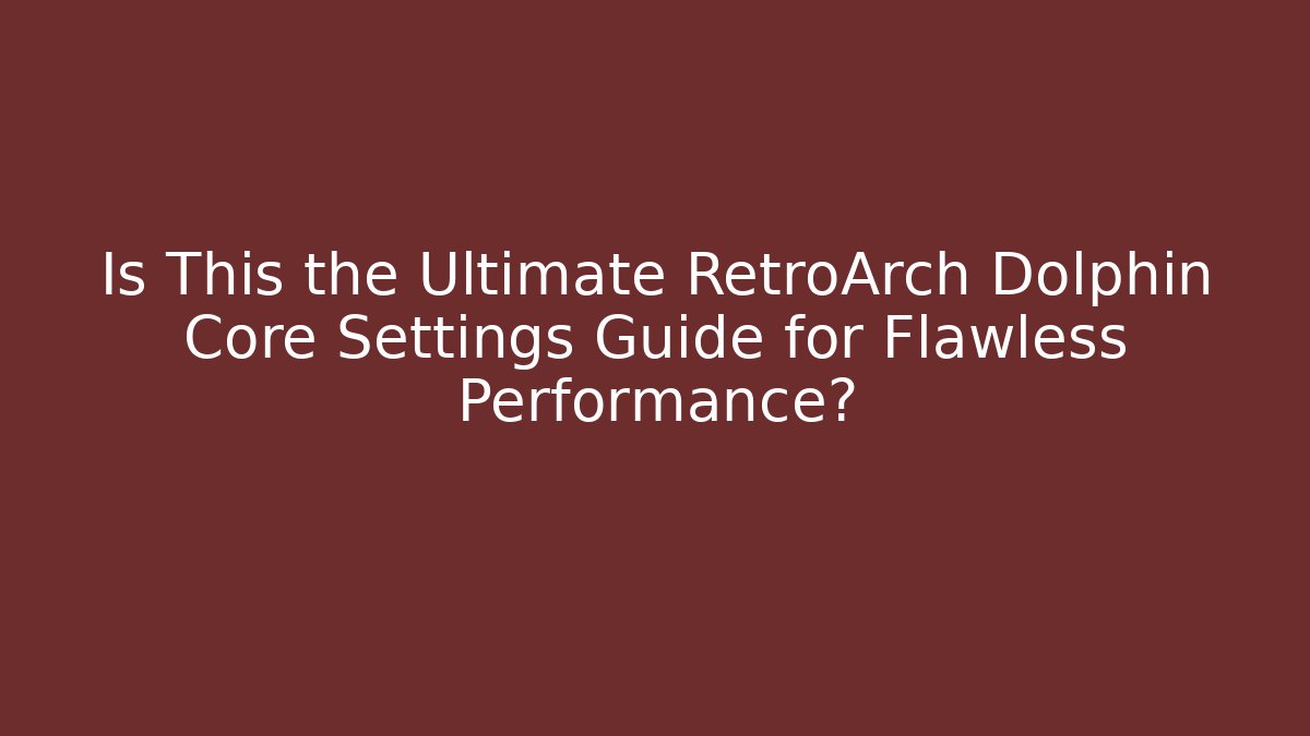 Is This the Ultimate RetroArch Dolphin Core Settings Guide for Flawless Performance? - Felix Cat Insurance