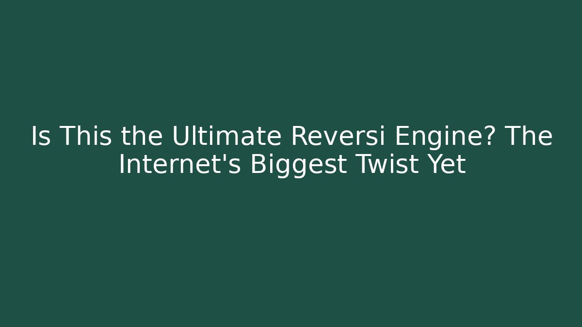 Is This the Ultimate Reversi Engine? The Internet's Biggest Twist Yet - Felix Cat Insurance