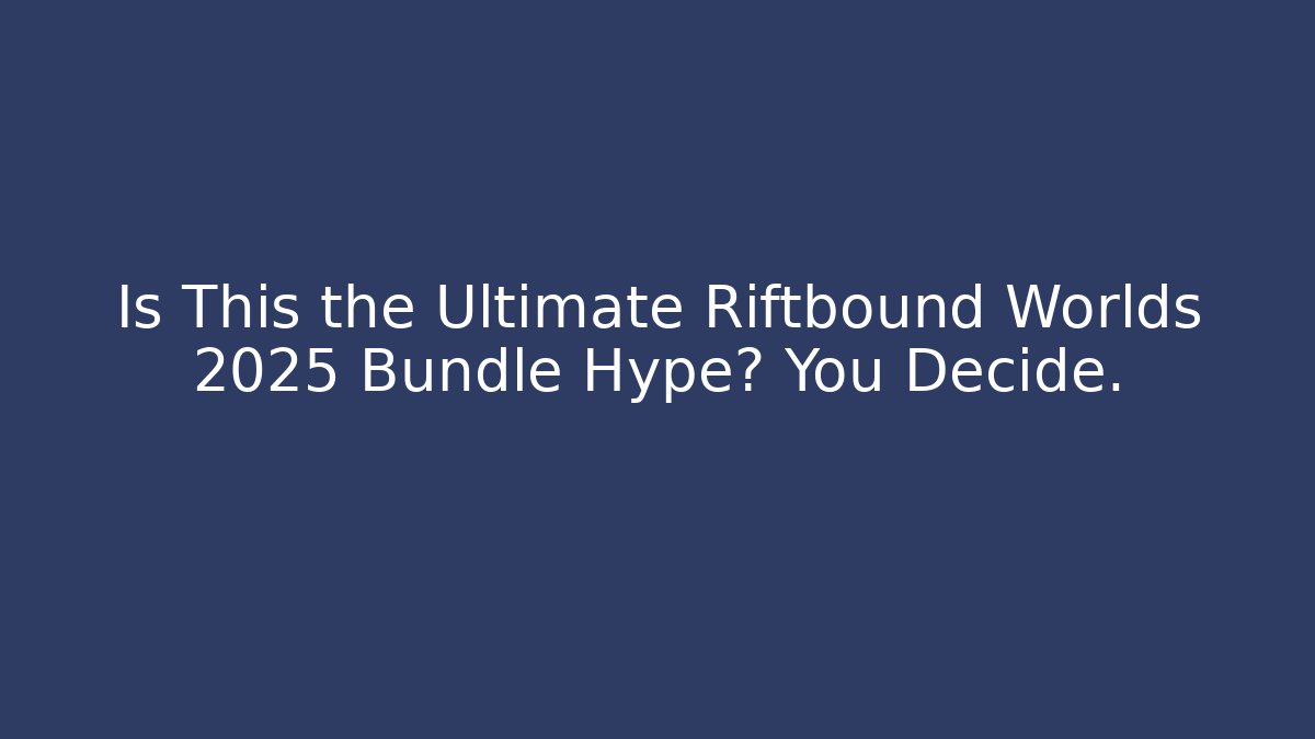 Is This the Ultimate Riftbound Worlds 2025 Bundle Hype? You Decide.