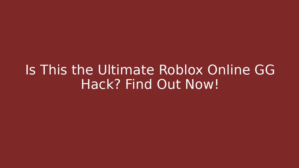 Is This the Ultimate Roblox Online GG Hack? Find Out Now!