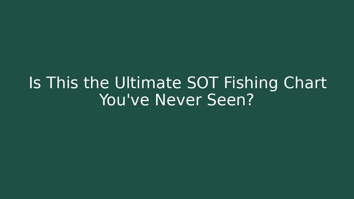 Is This the Ultimate SOT Fishing Chart You've Never Seen? - Felix Cat Insurance