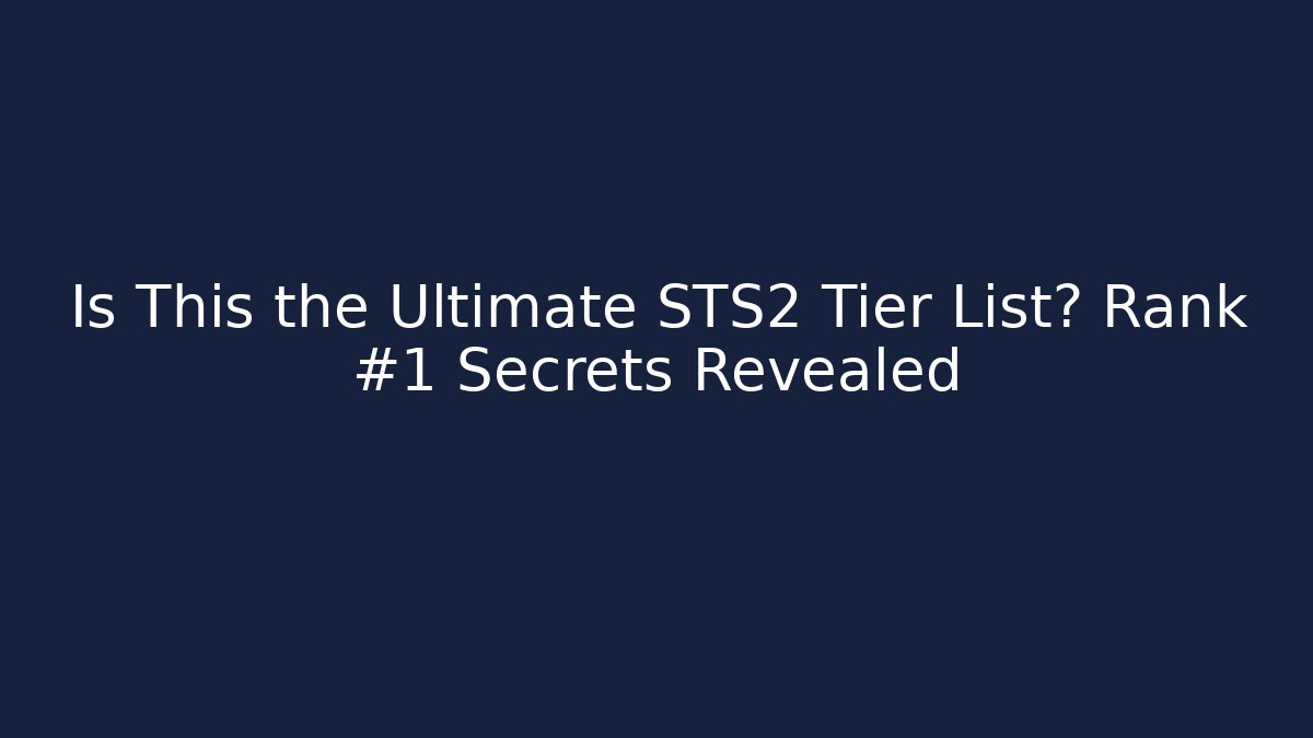 Is This the Ultimate STS2 Tier List? Rank #1 Secrets Revealed