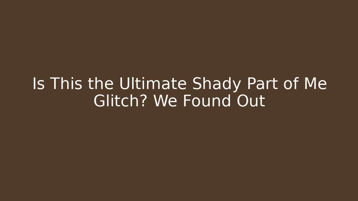 Is This the Ultimate Shady Part of Me Glitch? We Found Out - Felix Cat Insurance
