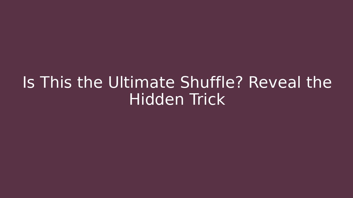 Is This the Ultimate Shuffle? Reveal the Hidden Trick