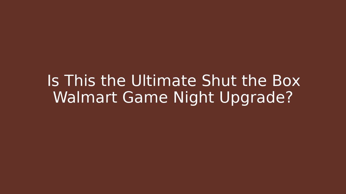 Is This the Ultimate Shut the Box Walmart Game Night Upgrade?