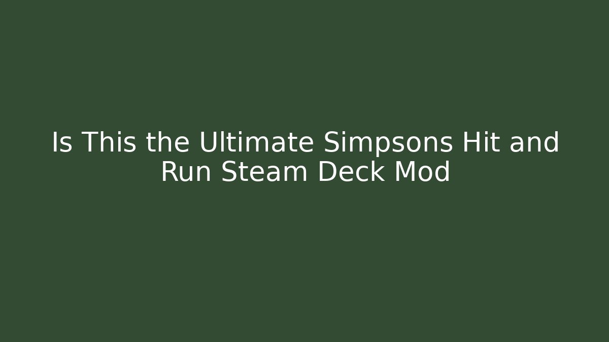 Is This the Ultimate Simpsons Hit and Run Steam Deck Mod