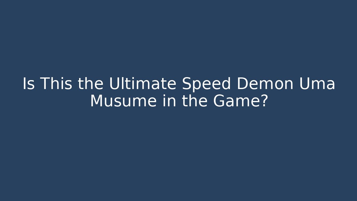 Is This the Ultimate Speed Demon Uma Musume in the Game?
