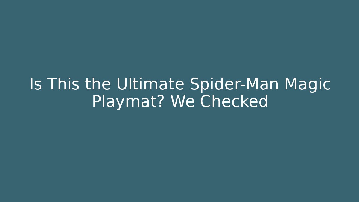 Is This the Ultimate Spider-Man Magic Playmat? We Checked