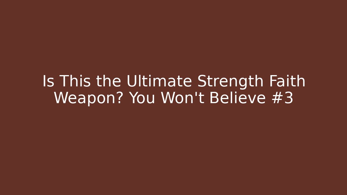 Is This the Ultimate Strength Faith Weapon? You Won't Believe #3