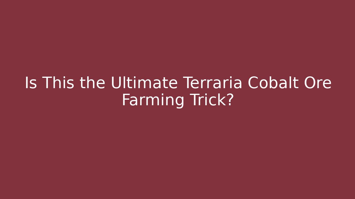 Is This the Ultimate Terraria Cobalt Ore Farming Trick?