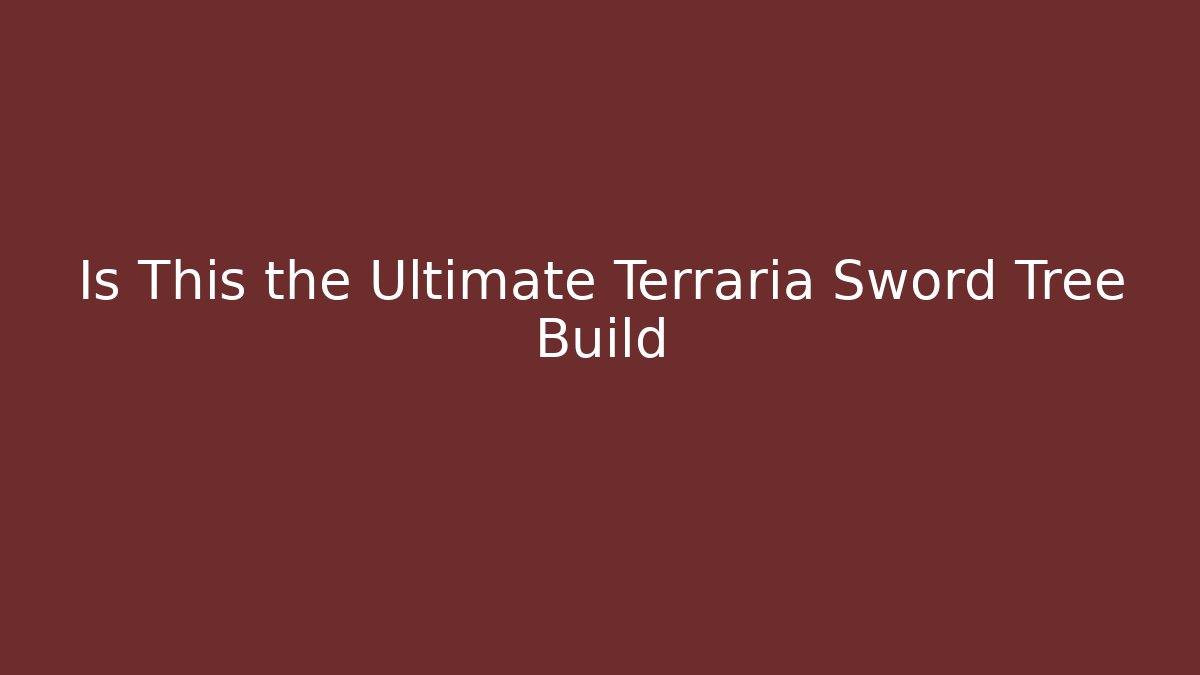 Is This the Ultimate Terraria Sword Tree Build - Felix Cat Insurance