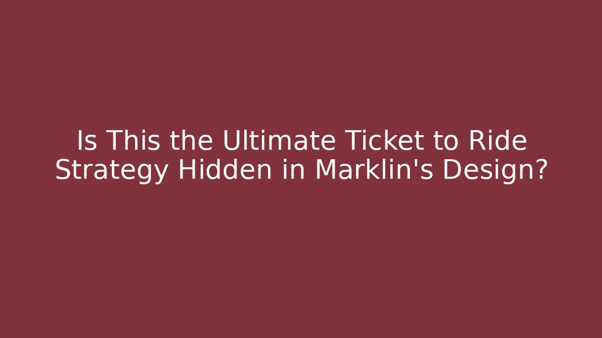 Is This the Ultimate Ticket to Ride Strategy Hidden in Marklin’s Design?