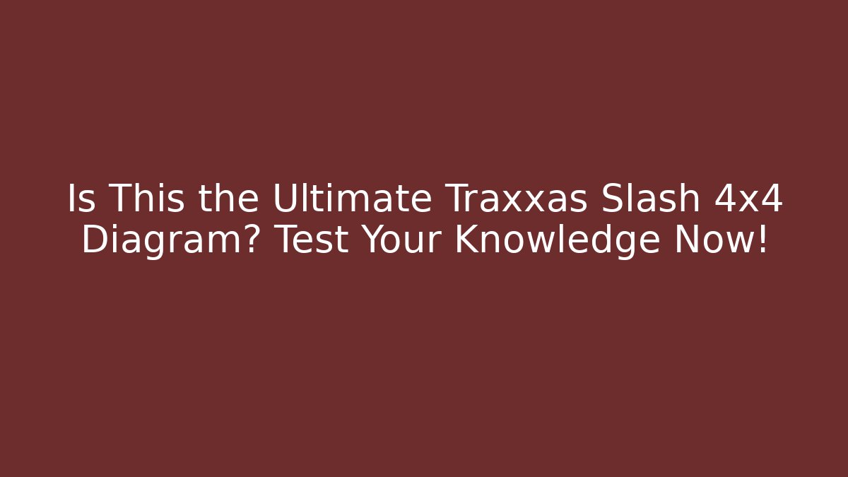 Is This the Ultimate Traxxas Slash 4x4 Diagram? Test Your Knowledge Now! - Felix Cat Insurance