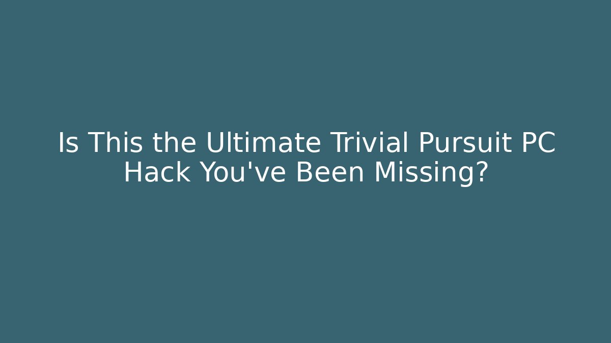 Is This the Ultimate Trivial Pursuit PC Hack You’ve Been Missing? - Felix Cat Insurance