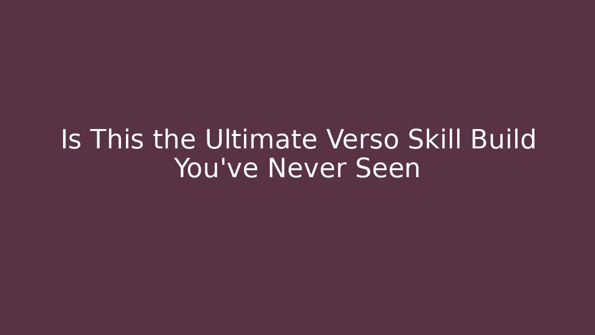 Is This the Ultimate Verso Skill Build You’ve Never Seen - Felix Cat Insurance